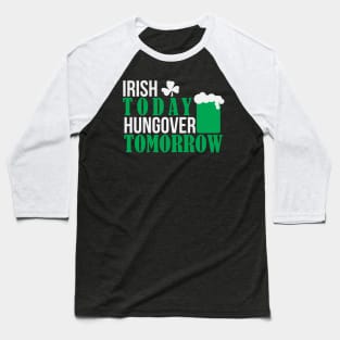 IRISH TODAY HUNGOVER TODAY (white) Baseball T-Shirt